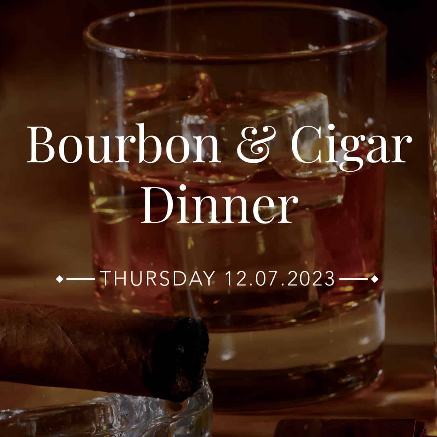 Poster for a Bourbon & Cigar Dinner on Thursday 12.07.2023, featuring a glass of bourbon and a cigar.